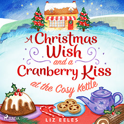 Obraz ikony: A Christmas Wish and a Cranberry Kiss at the Cosy Kettle: Volume 3