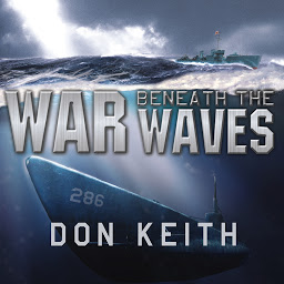 Icon image War Beneath the Waves: A True Story of Courage and Leadership Aboard a World War II Submarine