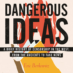 Simge resmi Dangerous Ideas: A Brief History of Censorship in the West, from the Ancients to Fake News