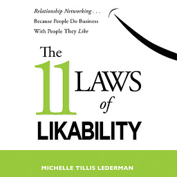 Symbolbild für The 11 Laws of Likability: Relationship Networking . . . Because People Do Business with People They Like