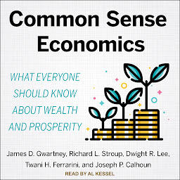 Symbolbild für Common Sense Economics: What Everyone Should Know About Wealth and Prosperity