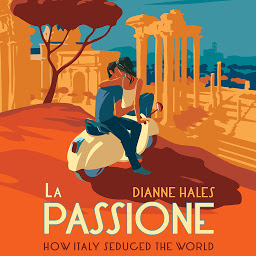 Icon image La Passione: How Italy Seduced the World
