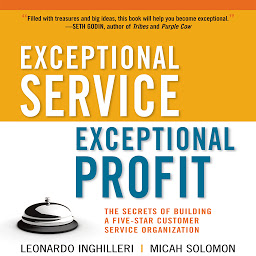 Icon image Exceptional Service, Exceptional Profit: The Secrets of Building a Five-Star Customer Service Organization
