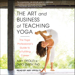 Icon image The Art and Business of Teaching Yoga: The Yoga Professional's Guide to a Fulfilling Career