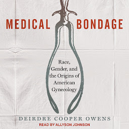 Obraz ikony: Medical Bondage: Race, Gender, and the Origins of American Gynecology