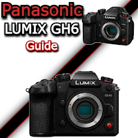 Panasonic LUMIX GH6 Guide