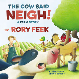 Icon image The Cow Said Neigh!: A Farm Story