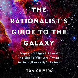 Icon image The Rationalist's Guide to the Galaxy: Superintelligent AI and the Geeks Who Are Trying to Save Humanity's Future
