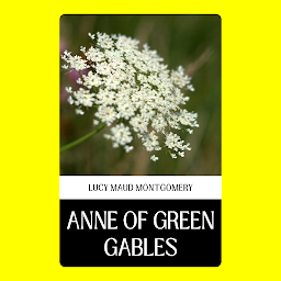 Obraz ikony: ANNE OF GREEN GABLES: Anne of Green Gables by Lucy Maud Montgomery: An Endearing Journey of Growth and Discovery in Rural Canada