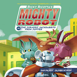 Symbolbild für Ricky Ricotta's Mighty Robot vs. the Jurassic Jackrabbits from Jupiter (Ricky Ricotta's Mighty Robot #5)
