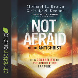 Obraz ikony: Not Afraid of the Antichrist: Why We Don't Believe in a Pre-Tribulation Rapture