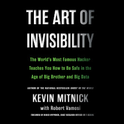 Icon image The Art of Invisibility: The World's Most Famous Hacker Teaches You How to Be Safe in the Age of Big Brother and Big Data
