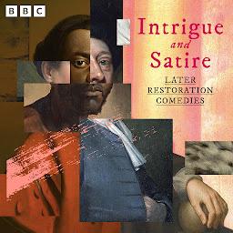 Icon image Intrigue and Satire: Later Restoration Comedies: 11 BBC Radio Full Cast Productions including The Recruiting Officer and The Way of the World and more