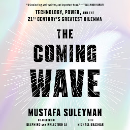 Icon image The Coming Wave: Technology, Power, and the Twenty-first Century's Greatest Dilemma