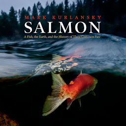 Icon image Salmon: A Fish, the Earth, and the History of Their Common Fate