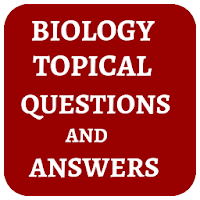 BIOLOGY TOPICAL QUESTIONS AND ANSWERS