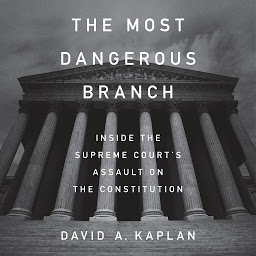 Obraz ikony: The Most Dangerous Branch: Inside the Supreme Court's Assault on the Constitution