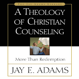 Icon image A Theology of Christian Counseling: More Than Redemption