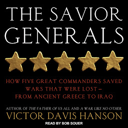 Icon image The Savior Generals: How Five Great Commanders Saved Wars That Were Lost - From Ancient Greece to Iraq