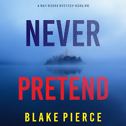 Icon image Never Pretend (A May Moore Suspense Thriller—Book 10)