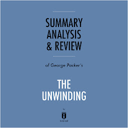 Icon image Summary, Analysis & Review of George Packer's The Unwinding by Instaread