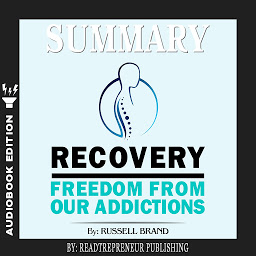 Icon image Summary of Recovery: Freedom from Our Addictions by Russell Brand