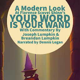 Icon image A Modern Look at Florence Scovel Shinn's Your Word Is Your Wand: With Commentary By Joseph Lumpkin & Breandan Lumpkin