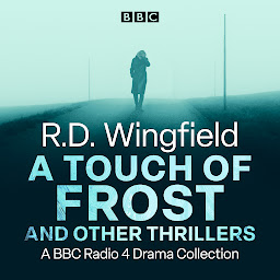 Obraz ikony: R.D. Wingfield: A Touch of Frost and other thrillers: A BBC Radio 4 Drama Collection