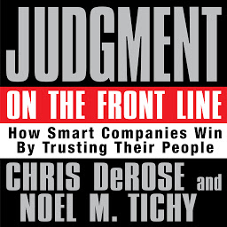 Icon image Judgment on the Front Line: How Smart Companies Win By Trusting Their People