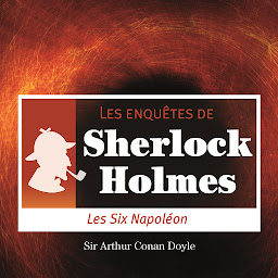 Icon image Les 6 Napoléons, une enquête de Sherlock Holmes