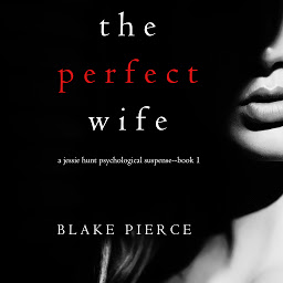Obraz ikony: The Perfect Wife (A Jessie Hunt Psychological Suspense Thriller—Book One)