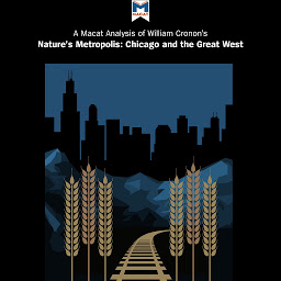 Obraz ikony: A Macat Analysis of William Cronon's Nature's Metropolis: Chicago and the Great West
