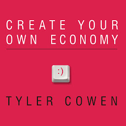 Icon image Create Your Own Economy: The Path to Prosperity in a Disordered World