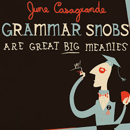 Icon image Grammar Snobs Are Great Big Meanies: A Guide To Language For Fun & Spite