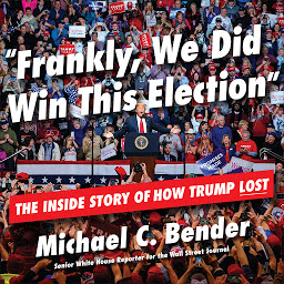 Icon image Frankly, We Did Win This Election: The Inside Story of How Trump Lost