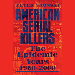 Icon image American Serial Killers: The Epidemic Years 1950-2000