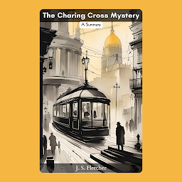 Icon image The Charing Cross Mystery BY J. S. Fletcher – Audiobook
