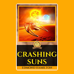 Icon image CRASHING SUNS BY EDMOND HAMILTON: Popular Books by EDMOND HAMILTON : All times Bestseller Demanding Books