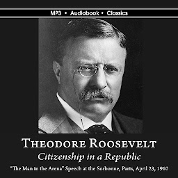 图标图片“Citizenship in a Republic: "Man in the Arena" Address given at Sorbonne in Paris, France, on April 23, 1910”