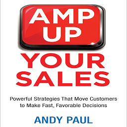 Obrázek ikony Amp Up Your Sales: Powerful Strategies That Move Customers to Make Fast, Favorable Decisions