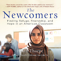 Ikonbild för The Newcomers: Finding Refuge, Friendship, and Hope in an American Classroom