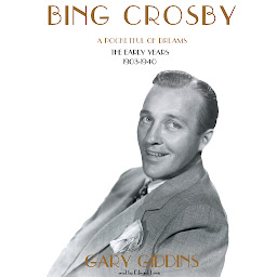Icon image Bing Crosby: A Pocketful of Dreams; The Early Years, 1903–1940