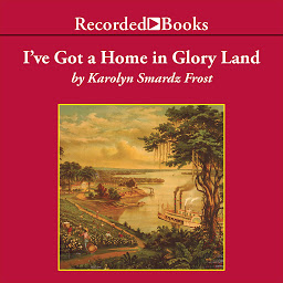 Icon image I've Got a Home in Glory Land: A Lost Tale of the Underground Railroad