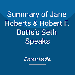 Icon image Summary of Jane Roberts & Robert F. Butts's Seth Speaks