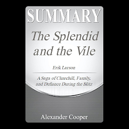 Icon image Summary of The Splendid and the Vile: by Erik Larson - A Saga of Churchill, Family, and Defiance During the Blitz - A Comprehensive Summary