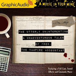 Icon image The Utterly Uninteresting and Unadventurous Tales of Fred, the Vampire Accountant [Dramatized Adaptation]