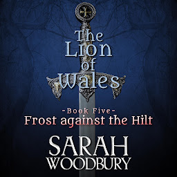 Icon image Frost against the Hilt: The Lion of Wales Series