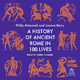 Icon image A History of Ancient Rome in 100 Lives