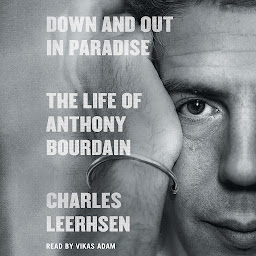 Icon image Down and Out in Paradise: The Life of Anthony Bourdain