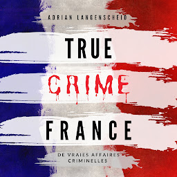 Obraz ikony: True Crime France (True Crime International Français): De vraies affaires criminelles